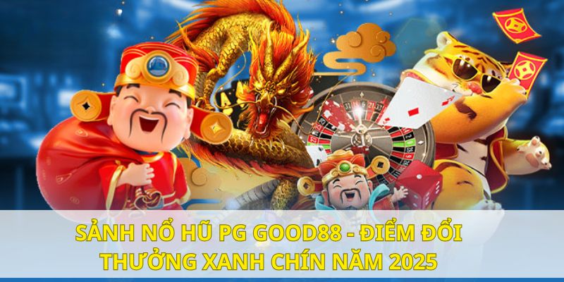 sanh no hu pg good88 dai dien